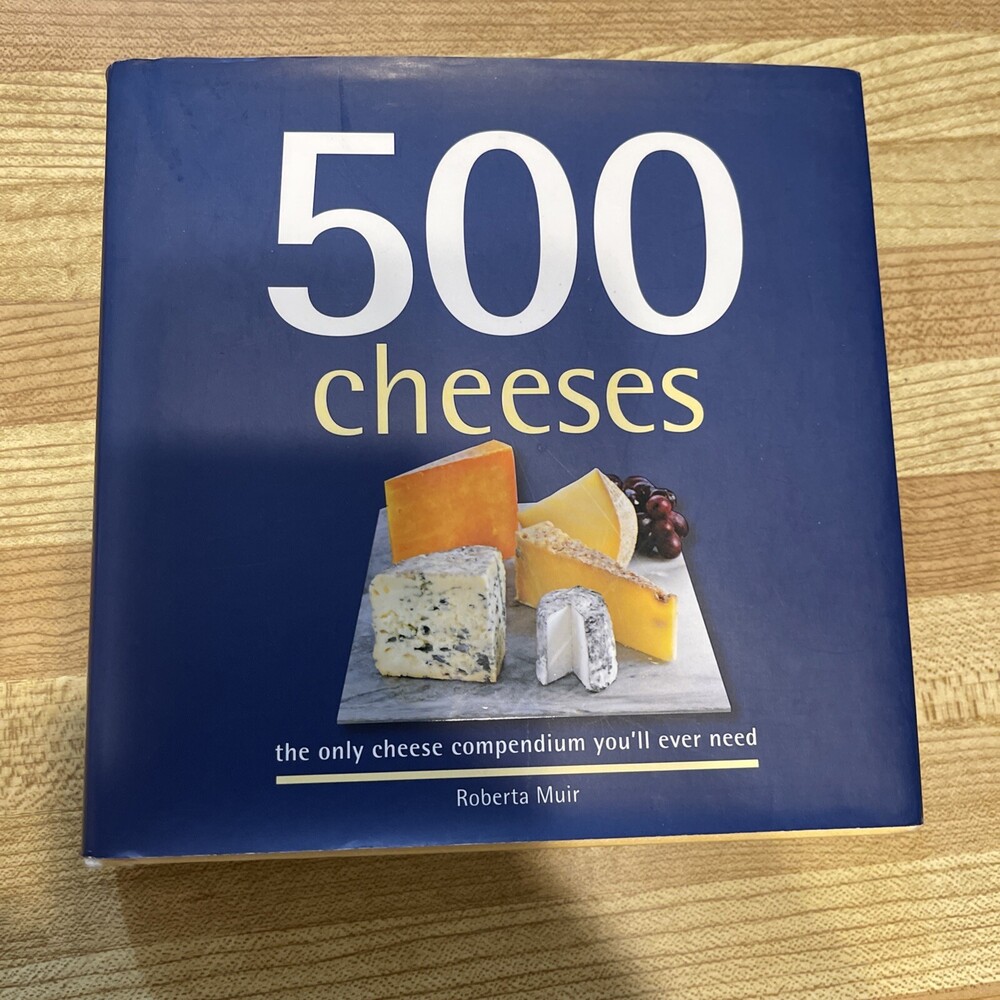 500 Cheeses: The Only Cheese Compendium You’ll Ever Need by Muir, Roberta